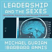 Leadership and the Sexes: Using Gender Science to Create Success in Business | [Michael Gurian, Barbara Annis]