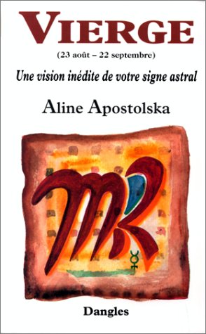 Une vision inédite de votre signe astral : Vierge, 23 août-22 septembre by Aline Apostolska