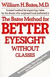 The Bates Method for Better Eyesight Without Glasses