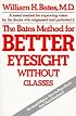The Bates Method for Better Eyesight Without Glasses