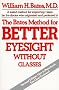The Bates Method for Better Eyesight Without Glasses