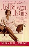Just Between Us Girls: Secrets About Men From The Mayflower Madam