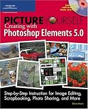 Picture Yourself Creating with Photoshop Elements 5.0