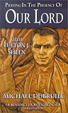 Praying in the Presence of Our Lord with Fulton J. Sheen