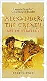 Alexander the Great's Art of Strategy