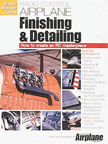 Radio Control Airplane Finishing and Detailing: How to Create an Rc Masterpiece (Master Modeler Series)