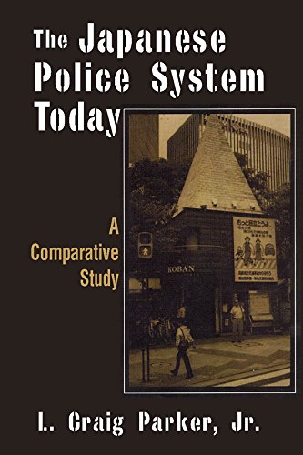 The Japanese Police System Today: A Comparative Study: A Comparative Study (East Gate Book)