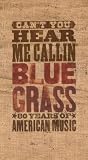 Can't You Hear Me Callin: Bluegrass 80 Years