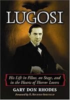 Lugosi: His Life in Films, on Stage, and in the Hearts of Horror Lovers
