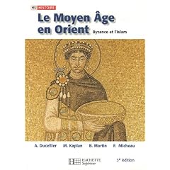 Le Moyen Age en Orient : Byzance et l'Islam, Des Barbares aux Ottomans