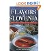 Flavors of Slovenia: Food And Wine from Central Europe's Hidden Gem (Hippocrene Cookbook Library)