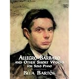 Allegro Barbaro and Other Short Works for Solo Piano [Paperback]