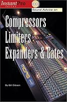 Sound Advice on Compressors, Limiters, Expanders, & Gates (Instantpro Series)