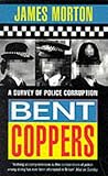Bent Coppers: Survey of Police Corruption