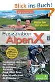 Faszination AlpenX 01: Alpencross: Mit dem Bike �ber die Alpen / Virus Alpencross: 3 Bike-Routen zum Gardasee / Ein Gef�hlsausbruch in Wort und Bild / ... Info- und Serviceteil / Mit GPS-Hinweisen