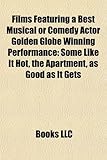Films Featuring a Best Musical or Comedy Actor Golden Globe Winning Performance (Study Guide): Some Like It Hot, the Apartment-