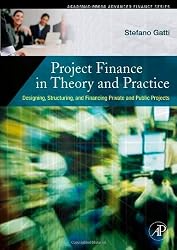 Project Finance in Theory and Practice: Designing, Structuring, and Financing Private and Public Projects (Academic Press Advanced Finance)