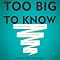 Too Big To Know: Rethinking Knowledge Now That the Facts Aren't the Facts, Experts Are Everywhere, and the Smartest Person in the Room Is the Room