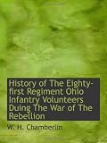History of The Eighty-first Regiment Ohio Infantry Volunteers Duing The War of The Rebellion