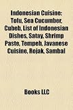 Indonesian Cuisine: Tofu, Sea Cucumber, Cubeb, List of Indonesian Dishes, Satay, Shrimp Paste, Tempeh, Javanese Cuisine, Rojak, Sambal