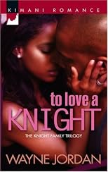To Love A Knight (Kimani Romance)