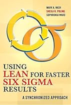 Using Lean for Faster Six Sigma Results: A Synchronized Approach Using Lean for Faster Six Sigma Results: A Synchronized Approach