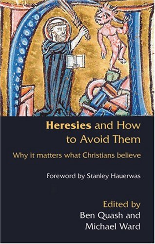 heresies and how to avoid them why it matters what christians believe