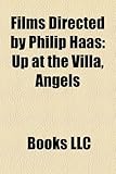 Films Directed by Philip Haas (Study Guide): Up at the Villa, Angels & Insects, the Music of Chance, the Situation, the Blood Oranges-