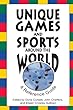 Unique Games and Sports Around the World: A Reference Guide