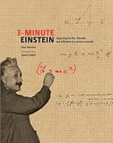 3-minute Einstein : digesting his life, theories, and influence in 3-minute morsels
