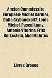 Produkt-Bild: Ancien Commissaire Europen: Michel Barnier, Dalia Grybauskait?, Louis Michel, Pascal Lamy, Antnio Vitorino, Frits Bolkestein, Abel Matutes