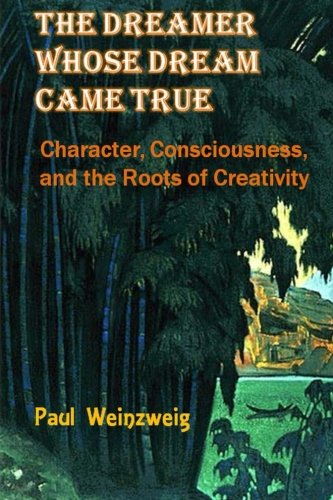 The Dreamer Whose Dream Came True: Character, Consciousness, and The Roots for Creativity