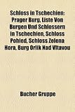 Schloss in Tschechien: Prager Burg, Liste Von Burgen Und Schlossern in Tschechien, Schloss Pohled, Schloss Zelena Hora, Burg Orlik Nad Vltavo - 