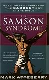 The Samson Syndrome: What You Can Learn from the Baddest Boy in the Bible