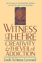Witness to the Fire: Creativity and the Veil of Addiction