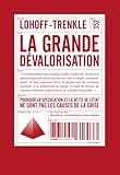La grande d&eacute;valorisation : Pourquoi la sp&eacute;culation et la dette de lEtat ne sont pas les causes de la crise