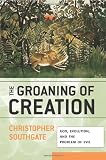 The Groaning of Creation: God, Evolution, and the Problem of Evil