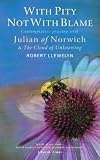With pity not with blame : reflections on the writings of Julian of Norwich and on The cloud of unknowing