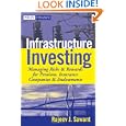Infrastructure Investing: Managing Risks and Rewards for Pensions, Insurance Companies and Endowments (Wiley Finance)'