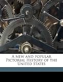A new and popular Pictorial History of the United States