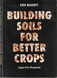 Building Soils for Better Crops: Organic Matter Management (Our Sustainable Future)