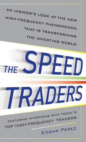 The Speed Traders: An Insider's Look at the New High-Frequency Trading Phenomenon That is Transforming the Investing World
