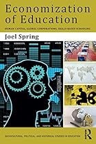 Economization of Education: Human Capital, Global Corporations, Skills-Based Schooling (Sociocultural, Political, and Historical Studies in Education) Economization of Education: Human Capital, Global Corporations, Skills-Based Schooling (Sociocultural, Political, and Historical Studies in Education)