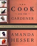 The Cook and the Gardener : A Year of Recipes and Writings for the French Countryside [Hardcover] [May 2000] Amanda Hesser, Kate Gridley