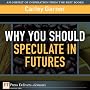 Why You Should Speculate in Futures