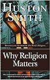 Why Religion Matters: The Fate of the Human Spirit in an Age of Disbelief