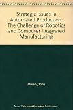 Strategic issues in automated production : the challenge of robotics and computer integrated manufacturing (an update)