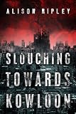 Slouching Towards Kowloon