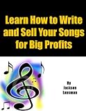 Learn How to Write and Sell Your Songs for Big Profits