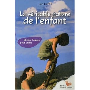 La v&eacute;ritable nature de l'enfant : Choisir l'amour pour guide